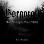 Gorgorothin "True Norwegian Black Metal -- Live in Grieghallen" -albumin kansikuva. Kuva on harmaasävyinen. Sen keskellä näkyy taustalla synkkää korpimetsää ja kuvan päällä bändin logo mustalla goottilaisin kirjaimin. Logon alla albumin nimi vaaleanharmaa