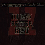 Ruskeasävyinen piirros, jossa lukee yläosassa mustalla värillä ZeroZonic ja kuvan keskellä epäselvin kirjaimin sanat "God Damn, Better Best" ilman lainausmerkkejä.