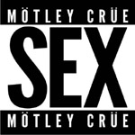 Valkoinen tausta, jonka päällä lukee kissankorkuisin kirjaimin "Sex" ilman lainausmerkkejä. Kuvan ylä- ja alaosassa lukee Mötley Crüe.